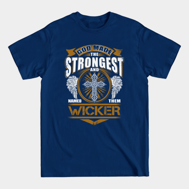 Wicker Name T Shirt God Found Strongest And Named Them Wicker Gift
